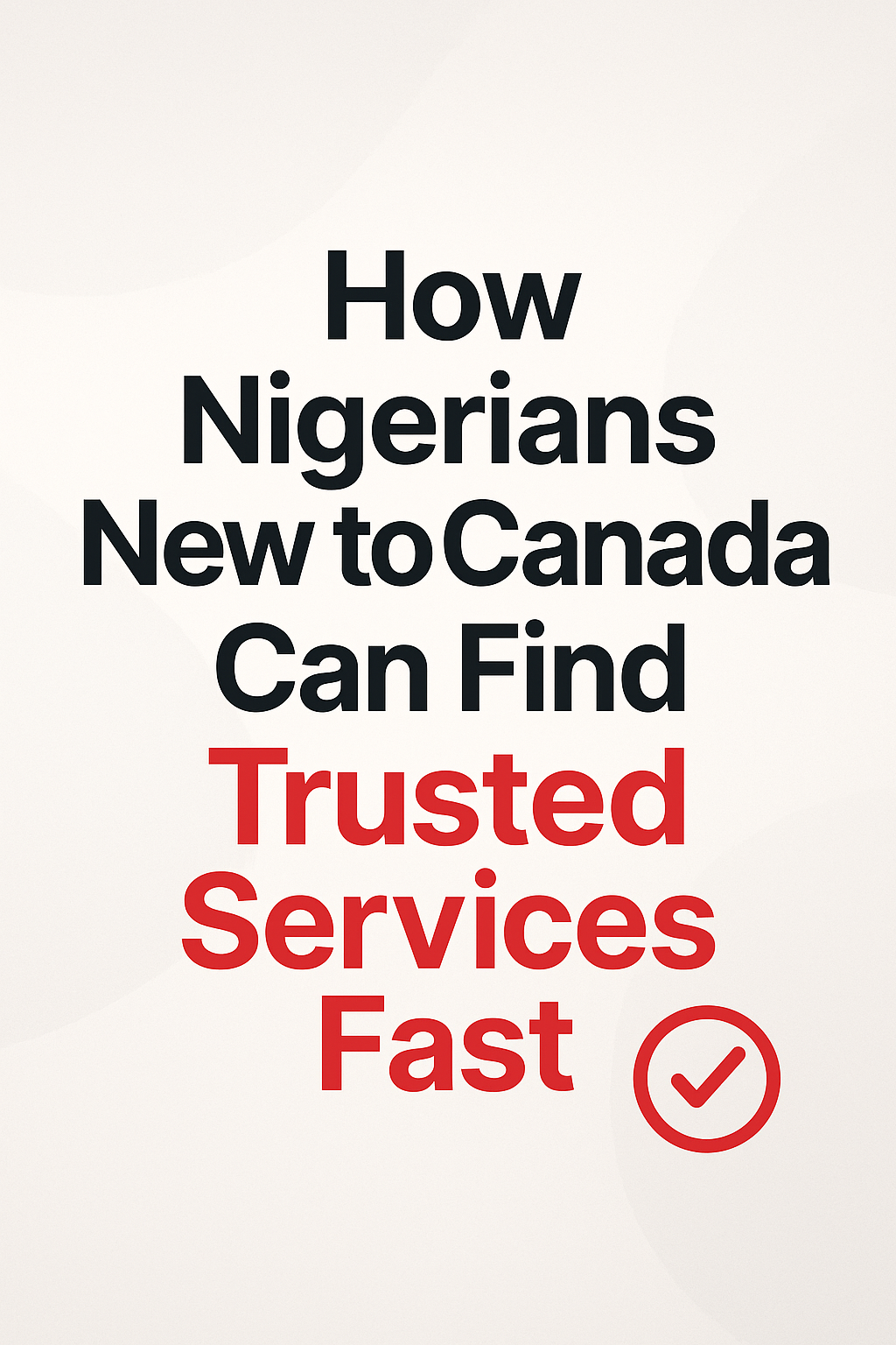 How Nigerians New to Canada Can Find Trusted Services Fast.