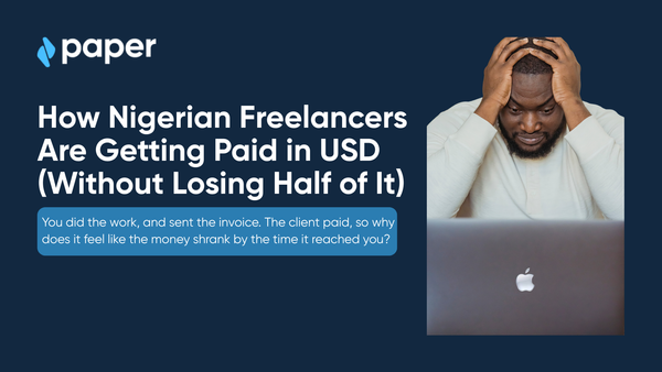 How Nigerian Freelancers Are Getting Paid in USD (Without Losing Half of It).
