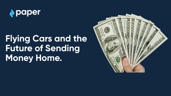Flying Cars and the Future of Sending Money Home.